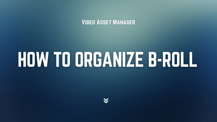 How to Organiza B-roll featured image.